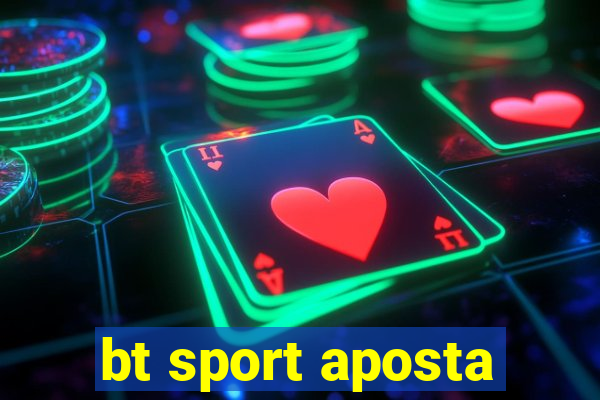 bt sport aposta